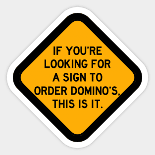 Here's a Sign to Order Domino's Sticker